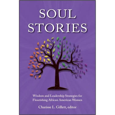 Soul Stories: Wisdom and Leadership Strategies for Flourishing African American Women