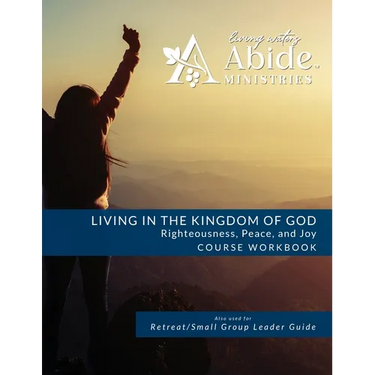 Living in the Kingdom of God- Righteousness, Peace, and Joy: Workbook (& Leader Guide)