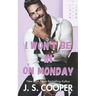 I Won't Be In On Monday