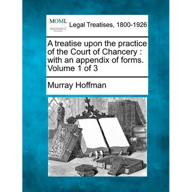 A treatise upon the practice of the Court of Chancery: with an appendix of forms. Volume 1 of 3