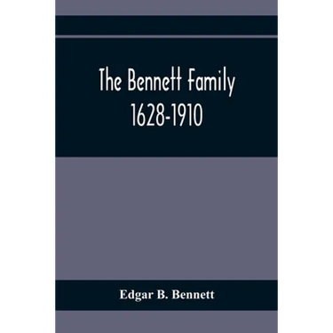 The Bennett Family; 1628-1910