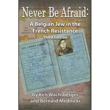 Never Be Afraid: A Belgian Jew in the French Resistance