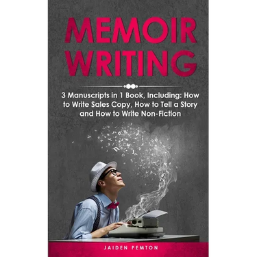 Memoir Writing: 3-in-1 Guide to Master Writing Your Life Story, Creative Non-Fiction, Family History & Write a Memoir