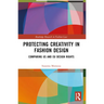 Protecting Creativity in Fashion Design: Us Laws, EU Design Rights, and Other Dimensions of Protection