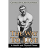 The Way To Live: In Health and Physical Fitness (Original Version, Restored)