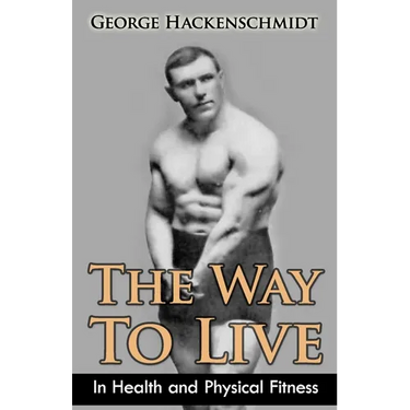 The Way To Live: In Health and Physical Fitness (Original Version, Restored)
