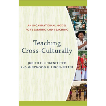 Teaching Cross-Culturally: An Incarnational Model for Learning and Teaching