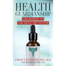 Health Guardianship: The Remedy to the Sick Care System