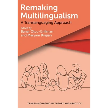 Remaking Multilingualism: A Translanguaging Approach