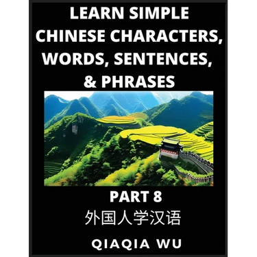 Learn Simple Chinese Characters, Words, Sentences, and Phrases (Part 8): English Pinyin & Simplified Mandarin Chinese Character Edition, Suitable for