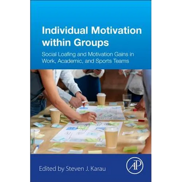 Individual Motivation Within Groups: Social Loafing and Motivation Gains in Work, Academic, and Sports Teams