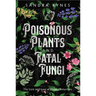 Poisonous Plants and Fatal Fungi: The Lore and Lure of Deadly Botanicals