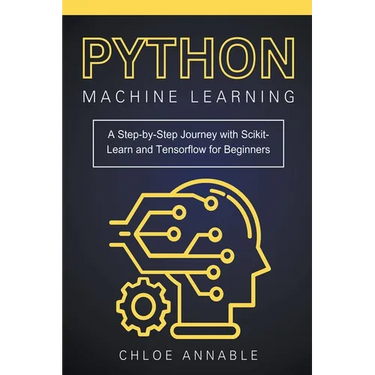 Python Machine Learning: A Step-by-Step Journey with Scikit-Learn and Tensorflow for Beginners