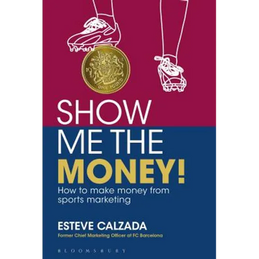 Show Me the Money!: How to Make Money Through Sports Marketing