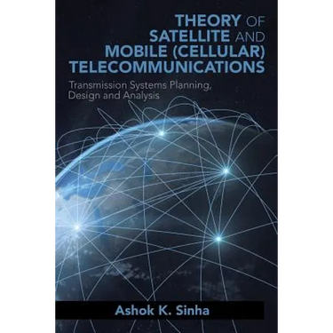 Theory of Satellite and Mobile (Cellular) Telecommunications: Transmission Systems Planning, Design and Analysis