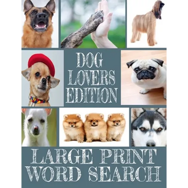 Dog Lovers Edition Large Print Word Search: All about Our Canine Friends - Large Print Easy to Read - Over 600 Canine Related Words - Every Breed of t