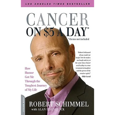 Cancer on Five Dollars a Day (Chemo Not Included): How Humor Got Me Through the Toughest Journey of My Life