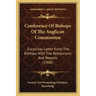 Conference Of Bishops Of The Anglican Communion: Encyclical Letter From The Bishops, With The Resolutions And Reports (1908)