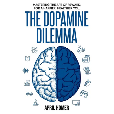 The Dopamine Dilemma: Mastering the Art of Reward for a Happier, Healthier You