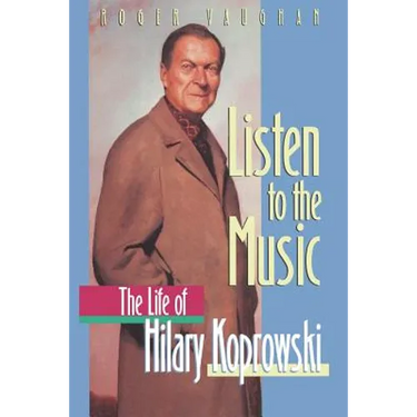 Listen to the Music: The Life of Hilary Koprowski
