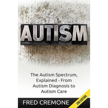 Autism: The Autism Spectrum, Explained - From Autism Diagnosis to Autism Care