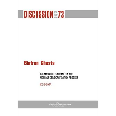 Biafran Ghosts: The Massob Ethnic Militia and Nigeria's Democratisation Process