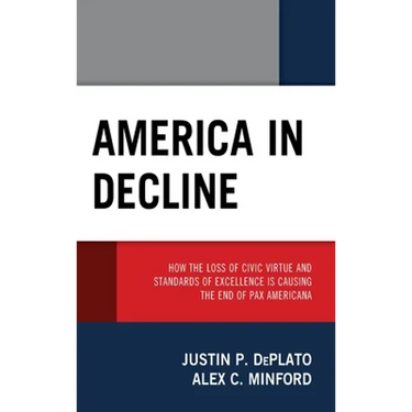 America in Decline: How the Loss of Civic Virtue and Standards of Excellence Is Causing the End of Pax Americana