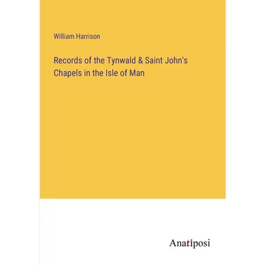 Records of the Tynwald & Saint John's Chapels in the Isle of Man