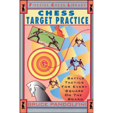 Chess Target Practice: Battle Tactics for Every Square on the Board