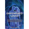 The Empowered Lover: The astounding science of how you can elevate your relationship even without depending on your partner to change.