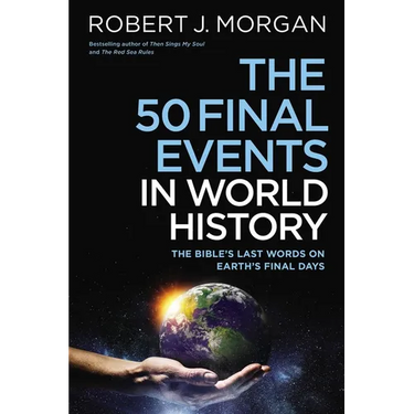 50 Final Events in World History: The Bible's Last Words on Earth's Final Days