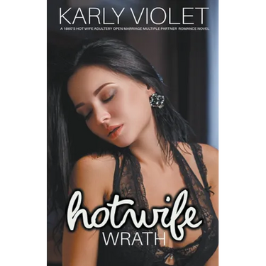 Hotwife: Wrath - A 1860's Hot Wife Adultery Open Marriage Multiple Partner Romance Novel