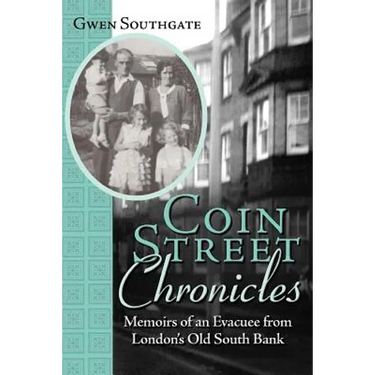Coin Street Chronicles: Memoirs of an Evacuee from London's Old South Bank