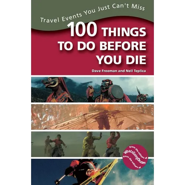 100 Things to Do Before You Die: Travel Events You Just Can't Miss