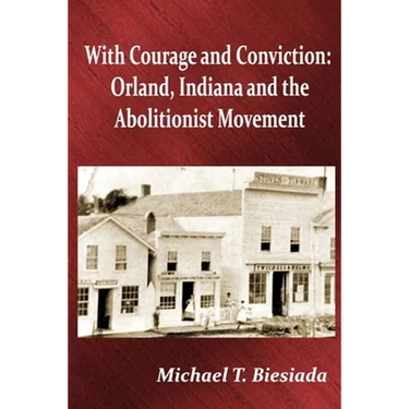 With Courage and Conviction: Orland, Indiana and the Abolitionist Movement