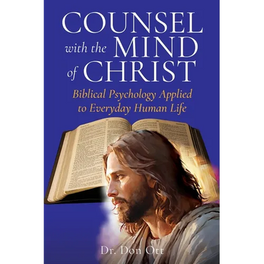 Counsel with the Mind of Christ: Biblical Psychology Applied to Everyday Human Life