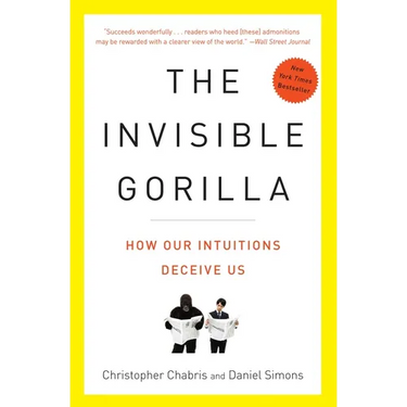 The Invisible Gorilla: And Other Ways Our Intuitions Deceive Us