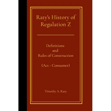 Raty's History of Regulation Z: Definitions and Rules of Construction (Act - Consumer)