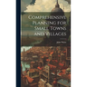 Comprehensive Planning for Small Towns and Villages