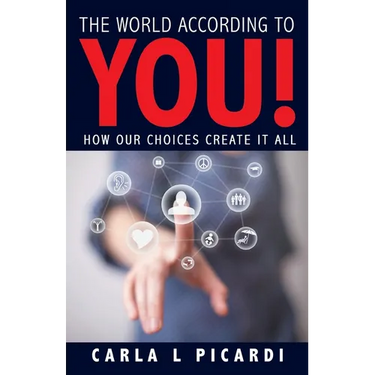 The World According to YOU!: How Our Choices Create It All