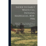 Index to Early White Co., Indiana, Marriages, 1834-1906