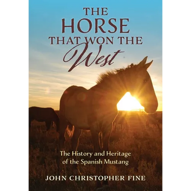 The Horse That Won the West: History and Heritage of the Spanish Mustang