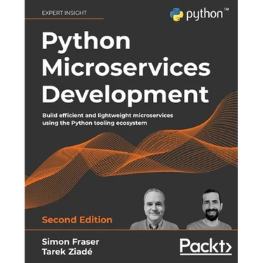 Python Microservices Development - Second Edition: Build efficient and lightweight microservices using the Python tooling ecosystem