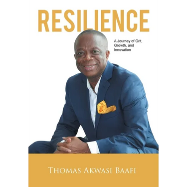 Resilience: A Journey of Grit, Growth, and Innovation: Thomas Akwasi Baafi