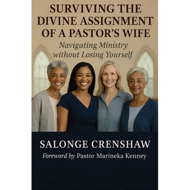 Surviving the Divine Assignment of a Pastor's Wife: Navigating Ministry Without Losing Yourself
