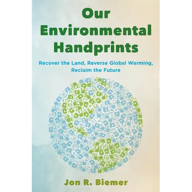 Our Environmental Handprints: Recover the Land, Reverse Global Warming, Reclaim the Future