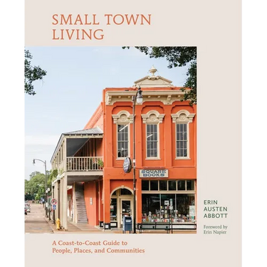 Small Town Living: A Coast-To-Coast Guide to People, Places, and Communities