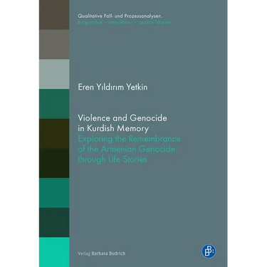 Violence and Genocide in Kurdish Memory: Exploring the Remembrance of the Armenian Genocide Through Life Stories