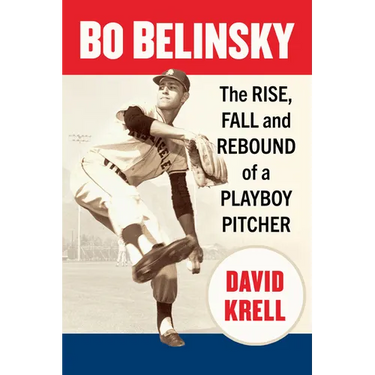 Bo Belinsky: The Rise, Fall and Rebound of a Playboy Pitcher