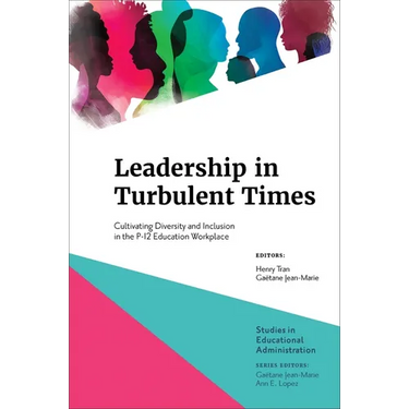 Leadership in Turbulent Times: Cultivating Diversity and Inclusion in the P-12 Education Workplace